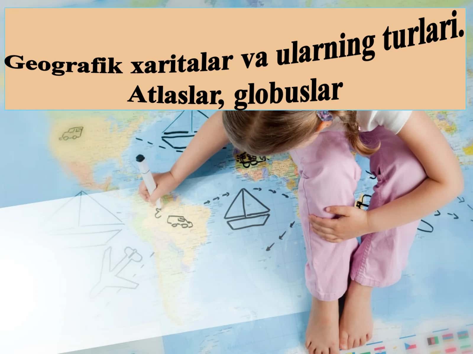 Geografik xaritalar va ularning turlari.  Atlaslar, globuslar 1