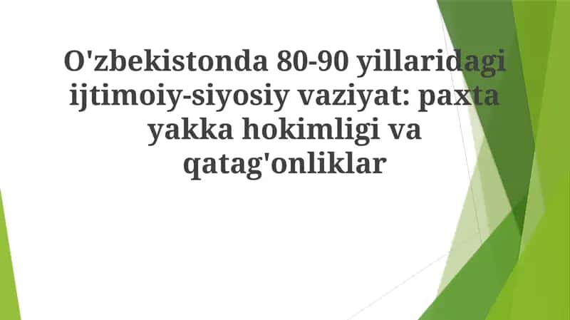 O'zbekistonda 80-90 yillaridagi ijtimoiy-siyosiy vaziyat: paxta monopoliyasi va qatag'onliklar 1