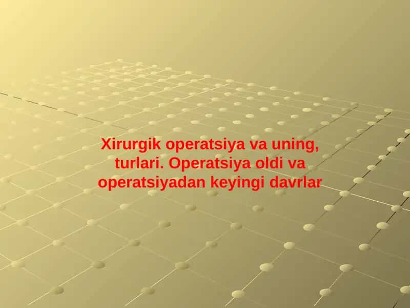 Xirurgik operatsiya va uning, turlari. Operatsiya oldi va operatsiyadan keyingi davrlar 1