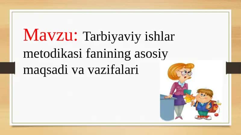 Tarbiyaviy ishlar metodikasi fanining asosiy maqsadi va vazifalari 1