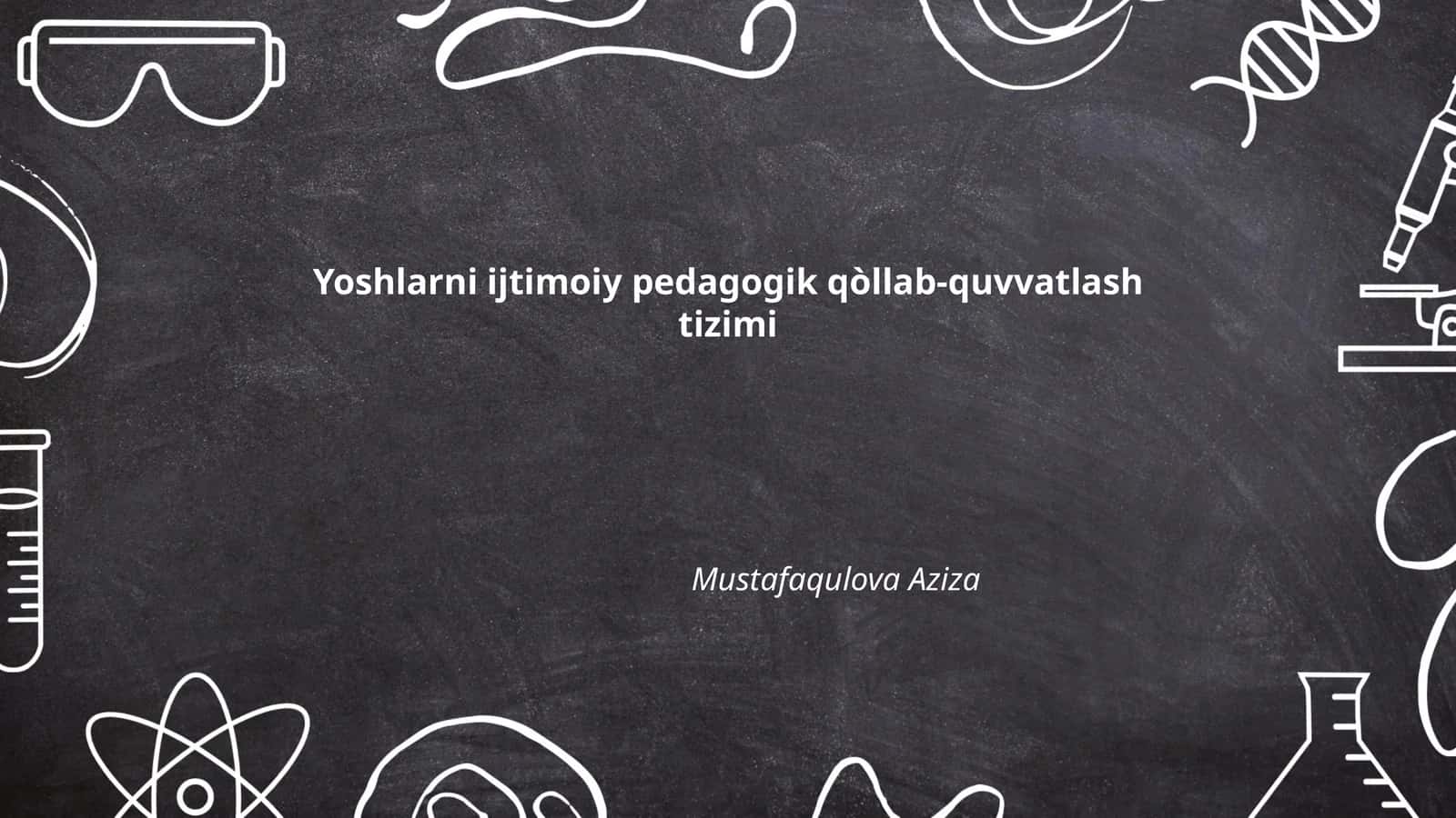 Yoshlarni ijtimoiy pedagogik qòllab-quvvatlash tizimi 1
