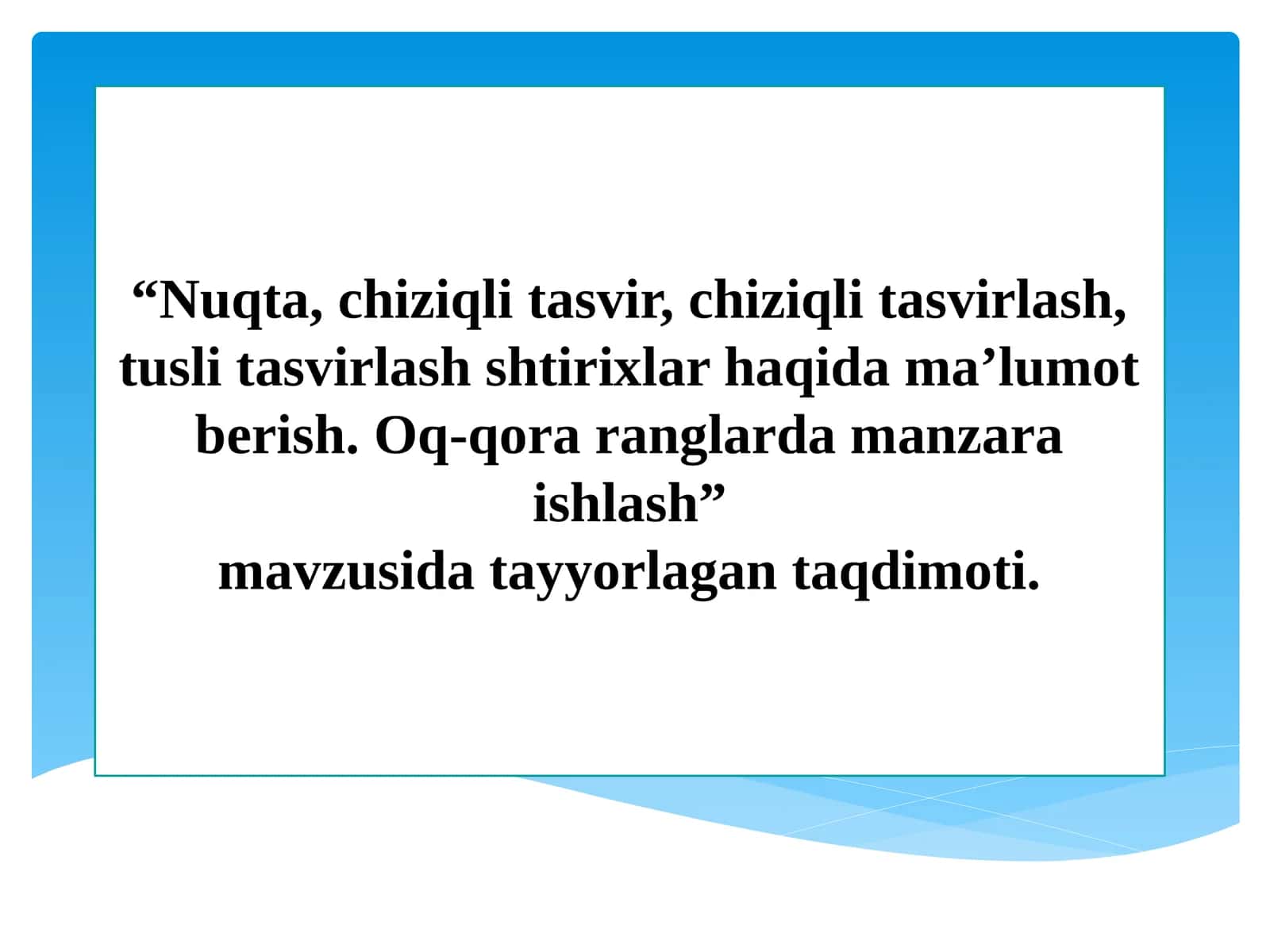 Nuqta, chiziqli tasvir, chiziqli tasvirlash, tusli tasvirlash shtirixlar haqida ma’lumot berish. Oq-qora ranglarda manzara ishlash 1