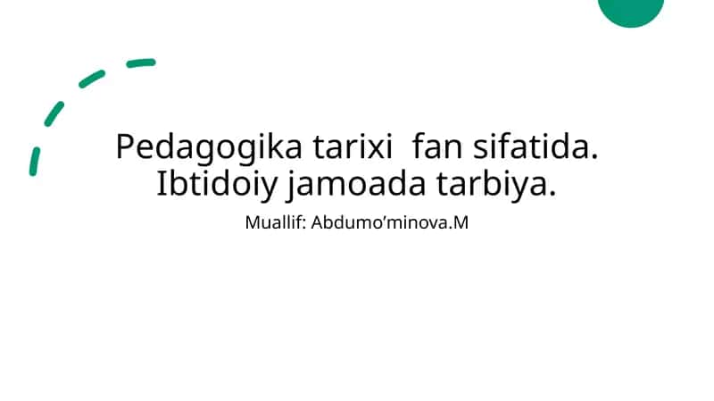 Pedagogika tarixi fan sifatida. Ibtidoiy jamoada tarbiya 1