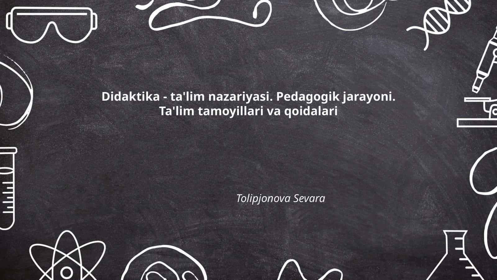 Didaktika - ta'lim nazariyasi. Pedagogik jarayoni. Ta'lim tamoyillari va qoidalari 1