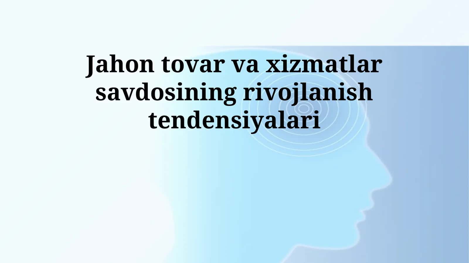Jahon tovar va xizmatlar savdosining rivojlanish tendensiyalari 1
