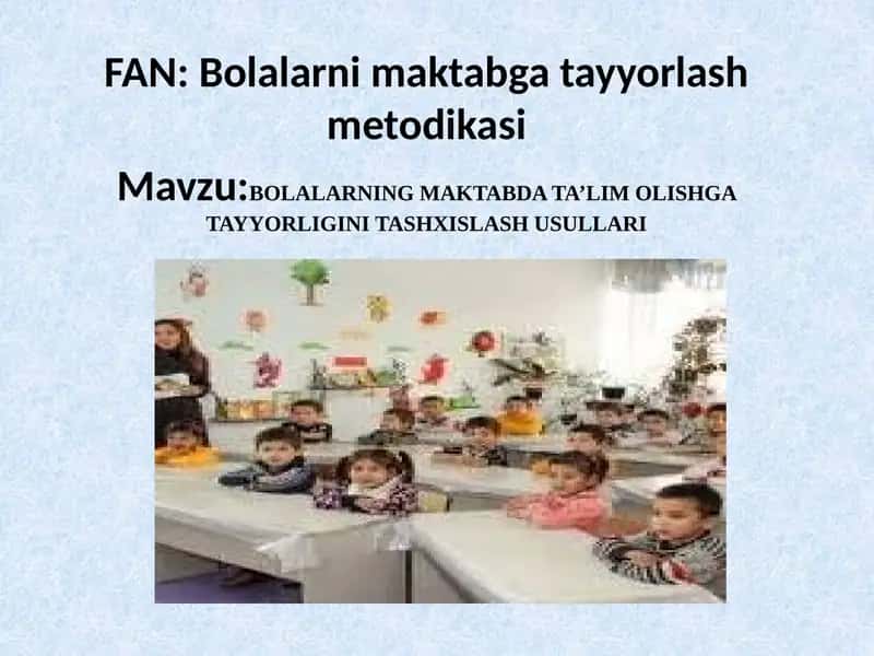 BOLALARNING MAKTABDA TA’LIM OLISHGA TAYYORLIGINI TASHXISLASH USULLARI 1