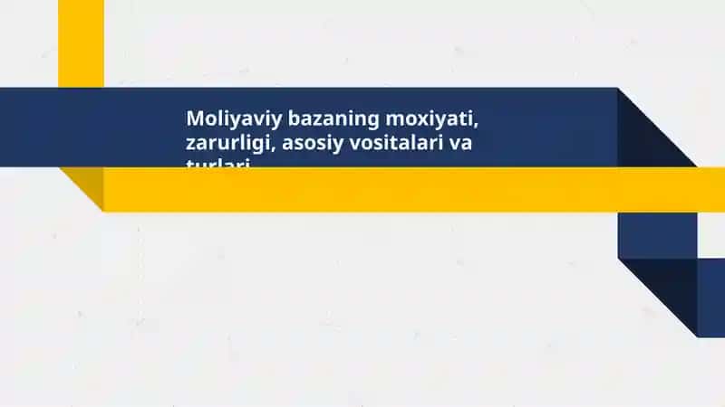 Moliyaviy bazaning moxiyati,  zarurligi, asosiy vositalari va turlari