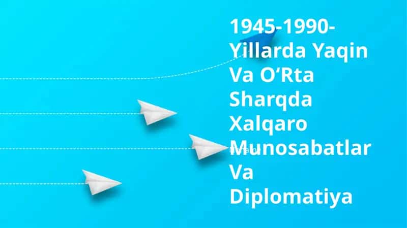 1945-1990- Yillarda Yaqin Va OʻRta Sharqda Xalqaro Munosabatlar Va Diplomatiya 1