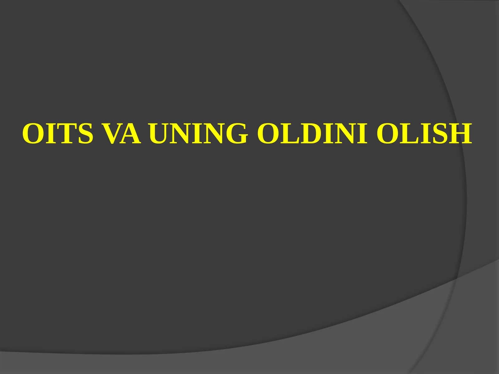 OITS VA UNING OLDINI OLISH 1