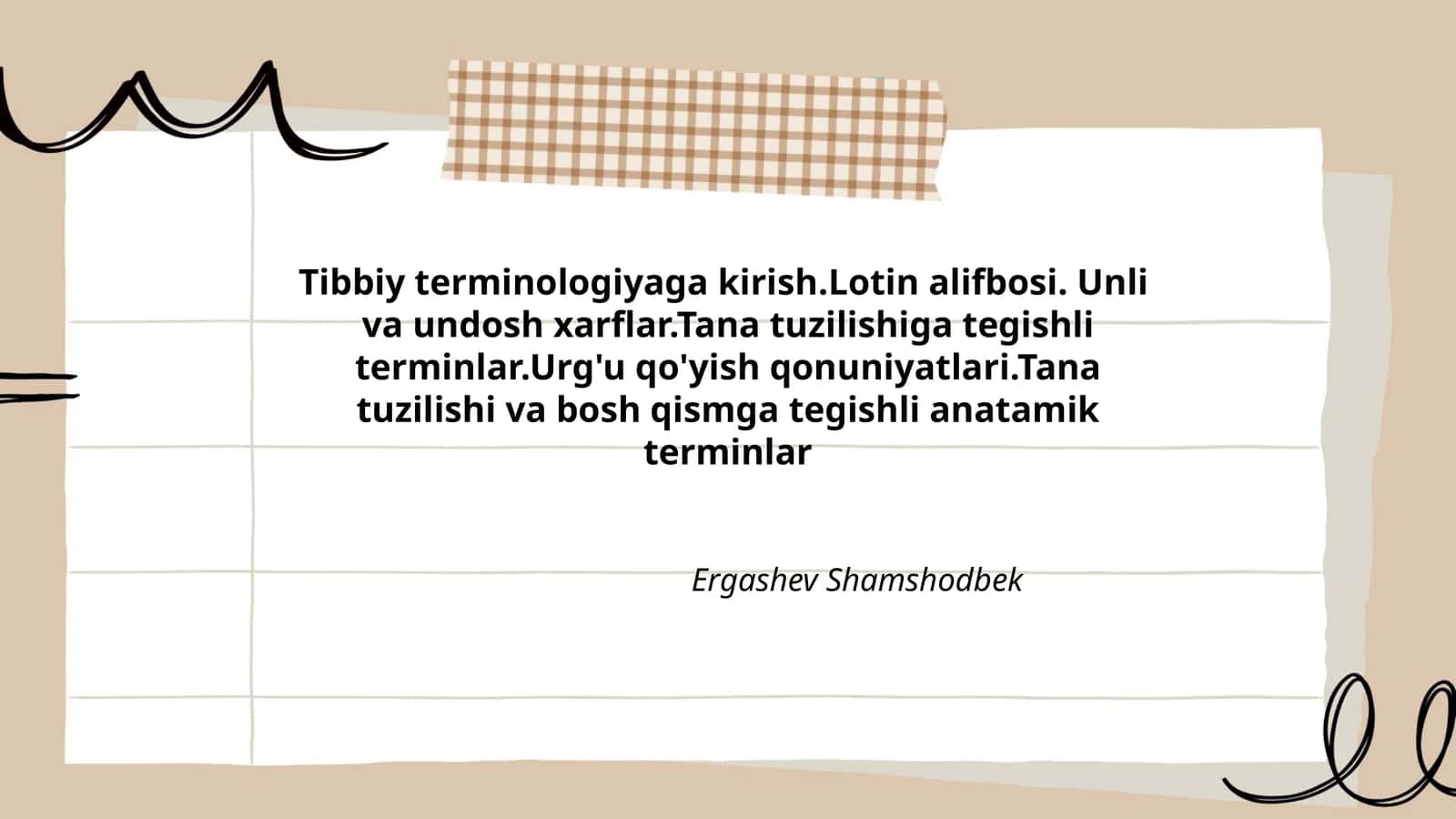Tibbiy terminologiyaga kirish.Lotin alifbosi. Unli va undosh xarflar.Tana tuzilishiga tegishli terminlar.Urg'u qo'yish qonuniyatlari.Tana tuzilishi va bosh qismga tegishli anatamik terminlar 1