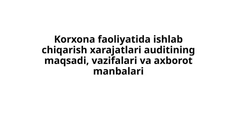 Ishlab chiqarish xarajatlarining auditining maqsadi 1