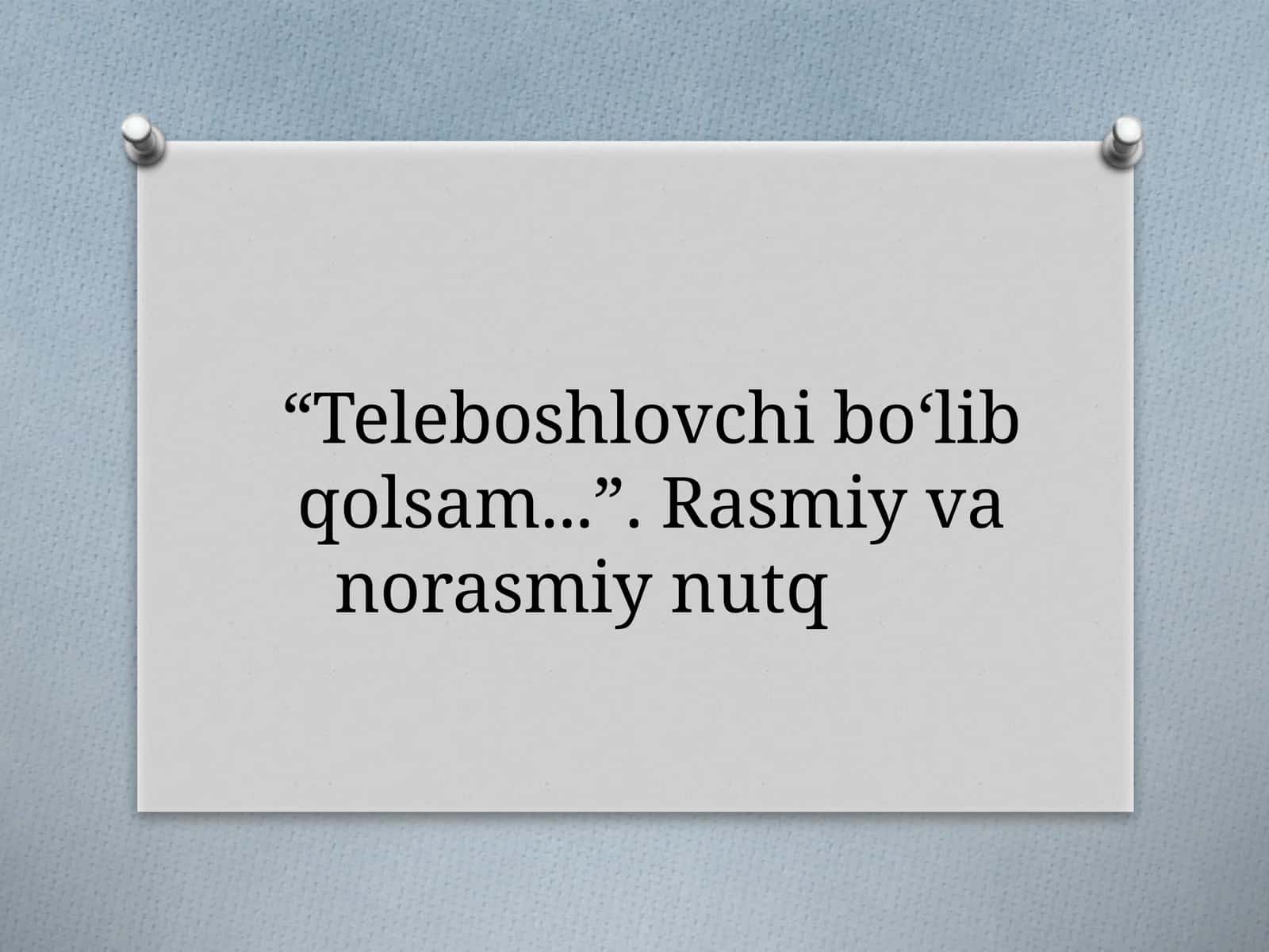 6-sinf Ona tili fanidan dars ishlanma. Teleboshlovchi bo'lib qolsam. Rasmiy va norasmiy nutq 1