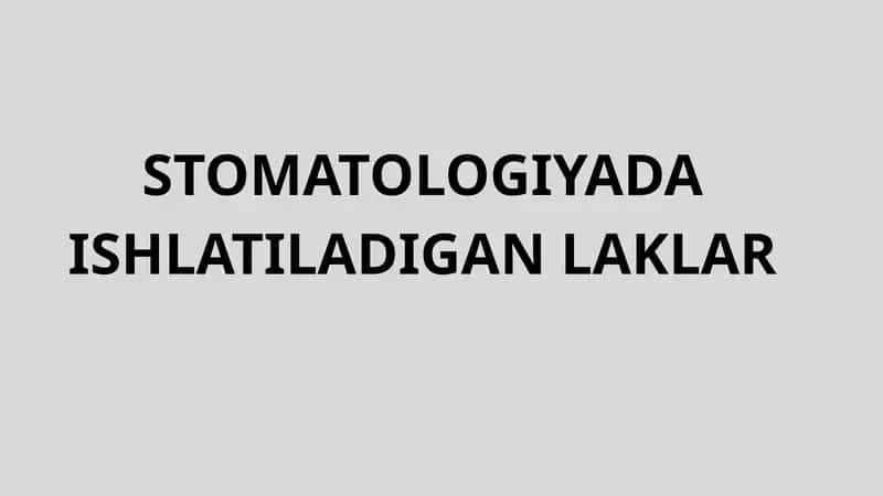 STOMATOLOGIYADA ISHLATILADIGAN LAKLAR 1