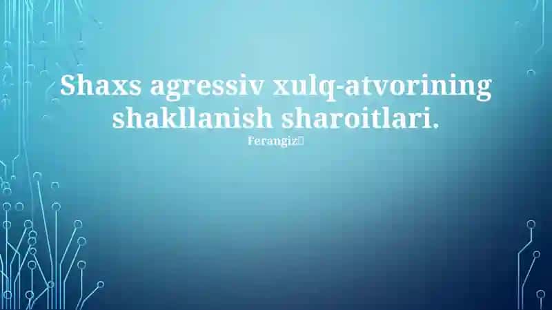 Shaxs agressiv xulq-atvorining shakllanish sharoitlari