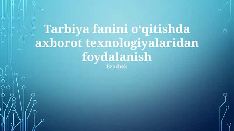 Tarbiya fanini o‘qitishda axborot texnologiyalaridan foydalanish 1
