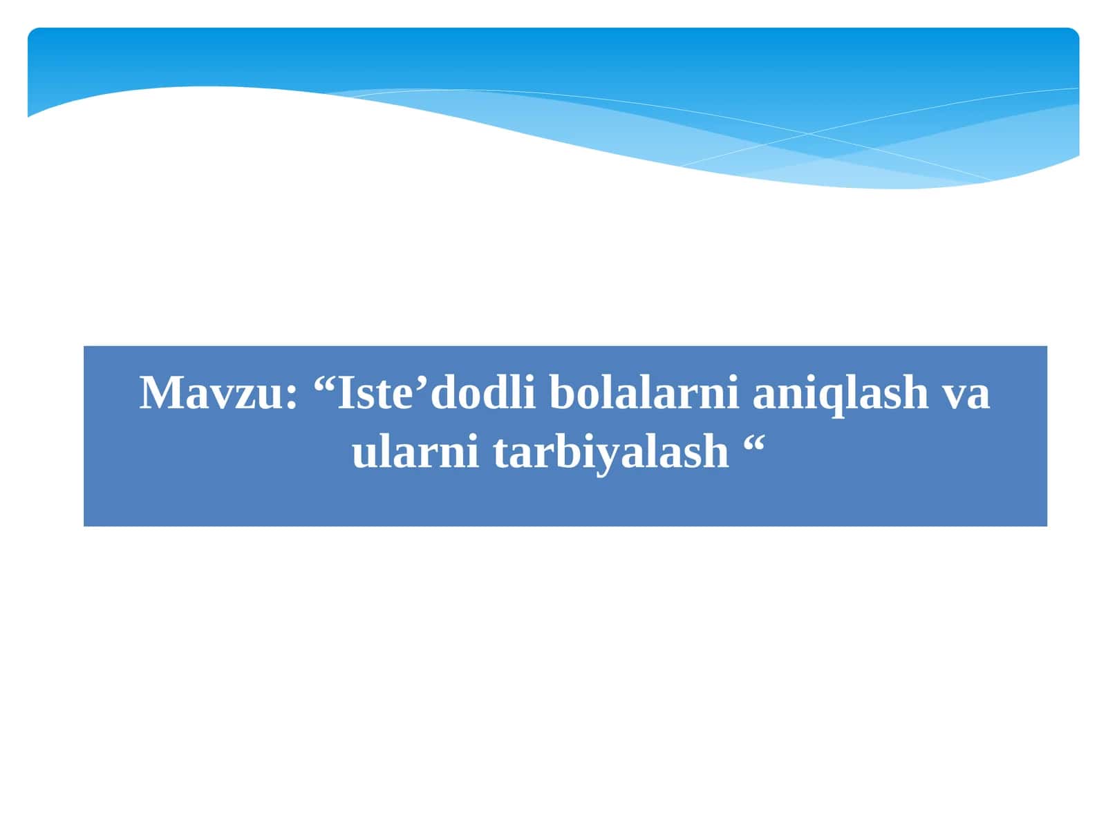 Iste’dodli bolalarni aniqlash va ularni tarbiyalash 1