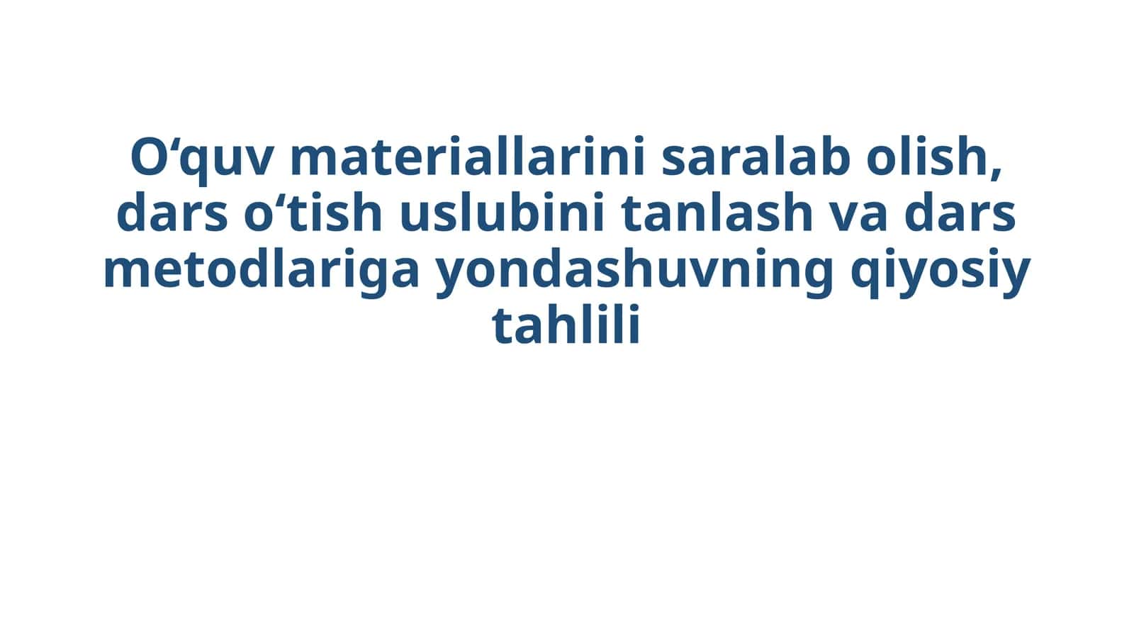 O‘quv materiallarini saralab olish, dars o‘tish uslubini tanlash va dars metodlariga yondashuvning qiyosiy tahlili 1