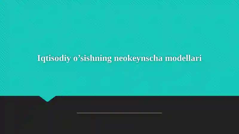 Iqtisodiyo’sishning neokeynscha modellari 1