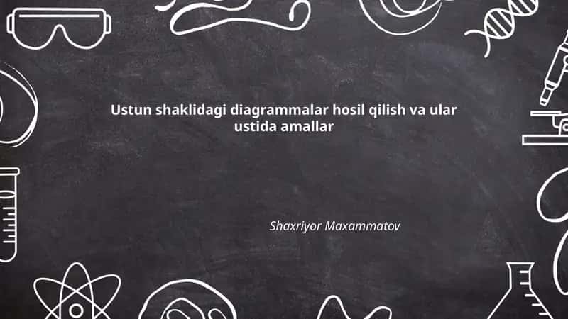 Ustun shaklidagi diagrammalar hosil qilish va ular ustida amallar 1