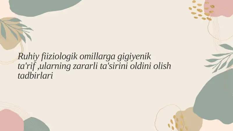 Ruhiy fiziologik omillarga gigiyenik ta'rif 1