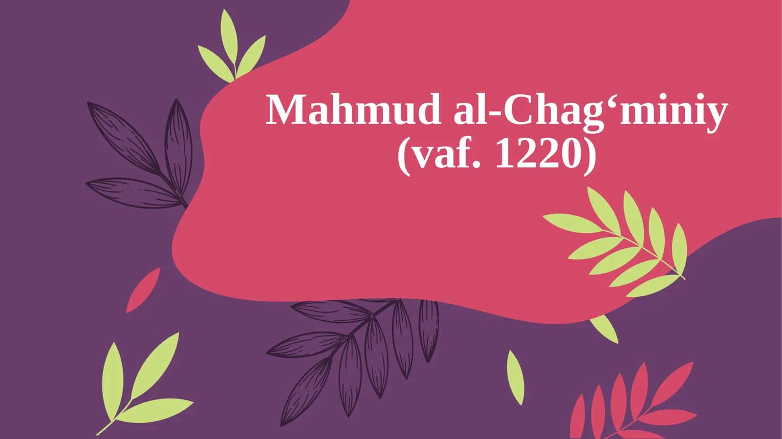 Mahmud al-Chag‘miniy(vaf. 1220) 1