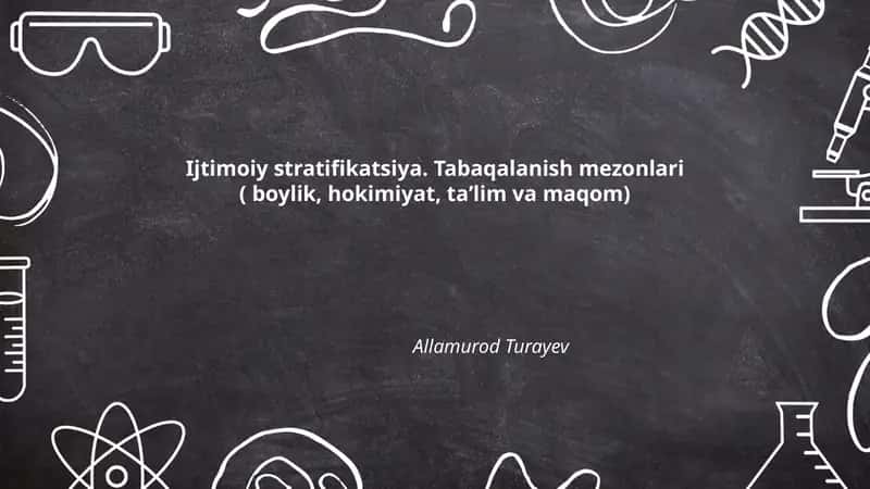Ijtimoiy stratifikatsiya. Tabaqalanish mezonlari ( boylik, hokimiyat, taʼlim va maqom) by Allamurod Turayev 1