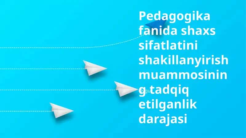Pedagogika fanida shaxs sifatlatini shakillanyirish muammosining tadqiq etilganlik darajasi 1