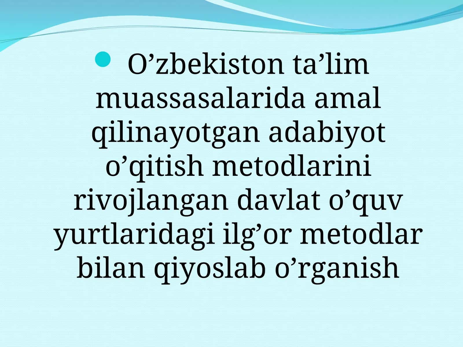 O’zbekiston ta’lim muassasalarida amal qilinayotgan adabiyot o’qitish metodlarini rivojlangan davlat o’quv yurtlaridagi ilg’or metodlar bilan qiyoslab o’rganish 1