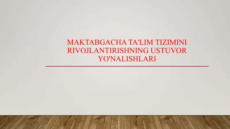 Maktabgacha ta'lim tizimini rivojlantirishning ustuvor yo'nalishlari 1