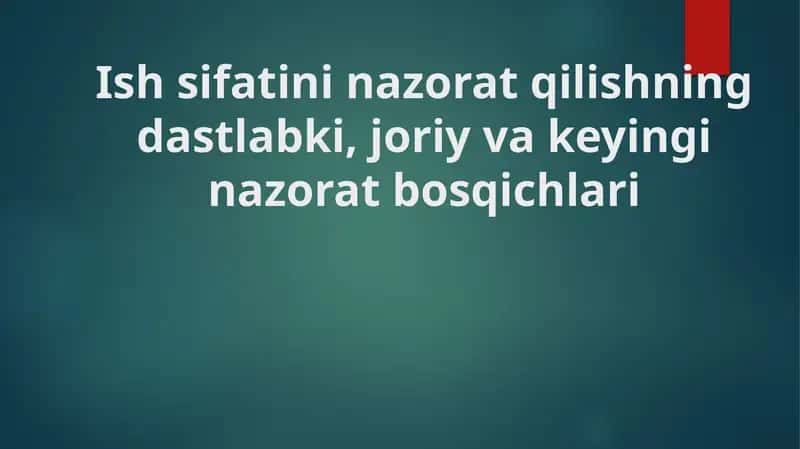 Ish sifatini nazorat qilishning dastlabki, joriy va keyingi nazorat bosqichlari 1