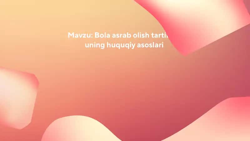 Bola asrab olish tartibi va uning huquqiy asoslari 1