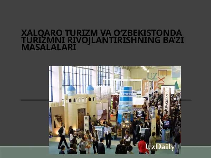 XALQARO TURIZM VA O‘ZBEKISTONDA TURIZMNI RIVOJLANTIRISHNING BA’ZI MASALALARI 1