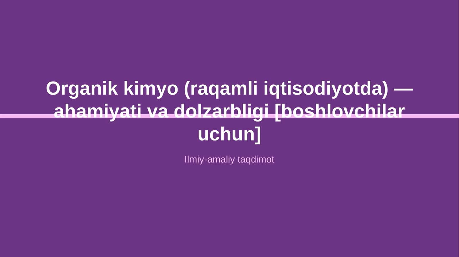 Organik kimyo (raqamli iqtisodiyotda) — ahamiyati va dolzarbligi [boshlovchilar uchun] 1