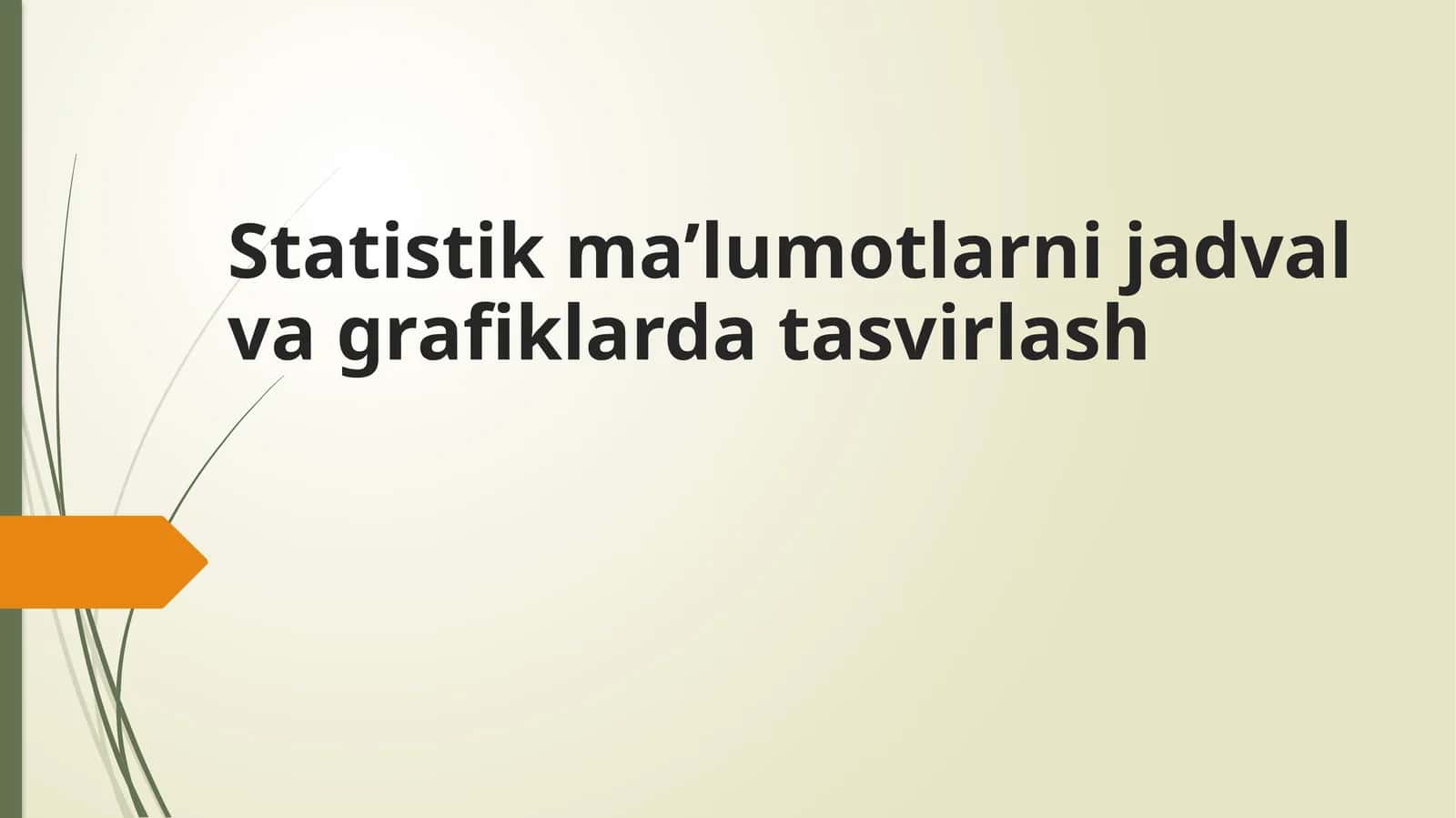 Statistik ma’lumotlarni jadval va grafiklarda tasvirlash 1