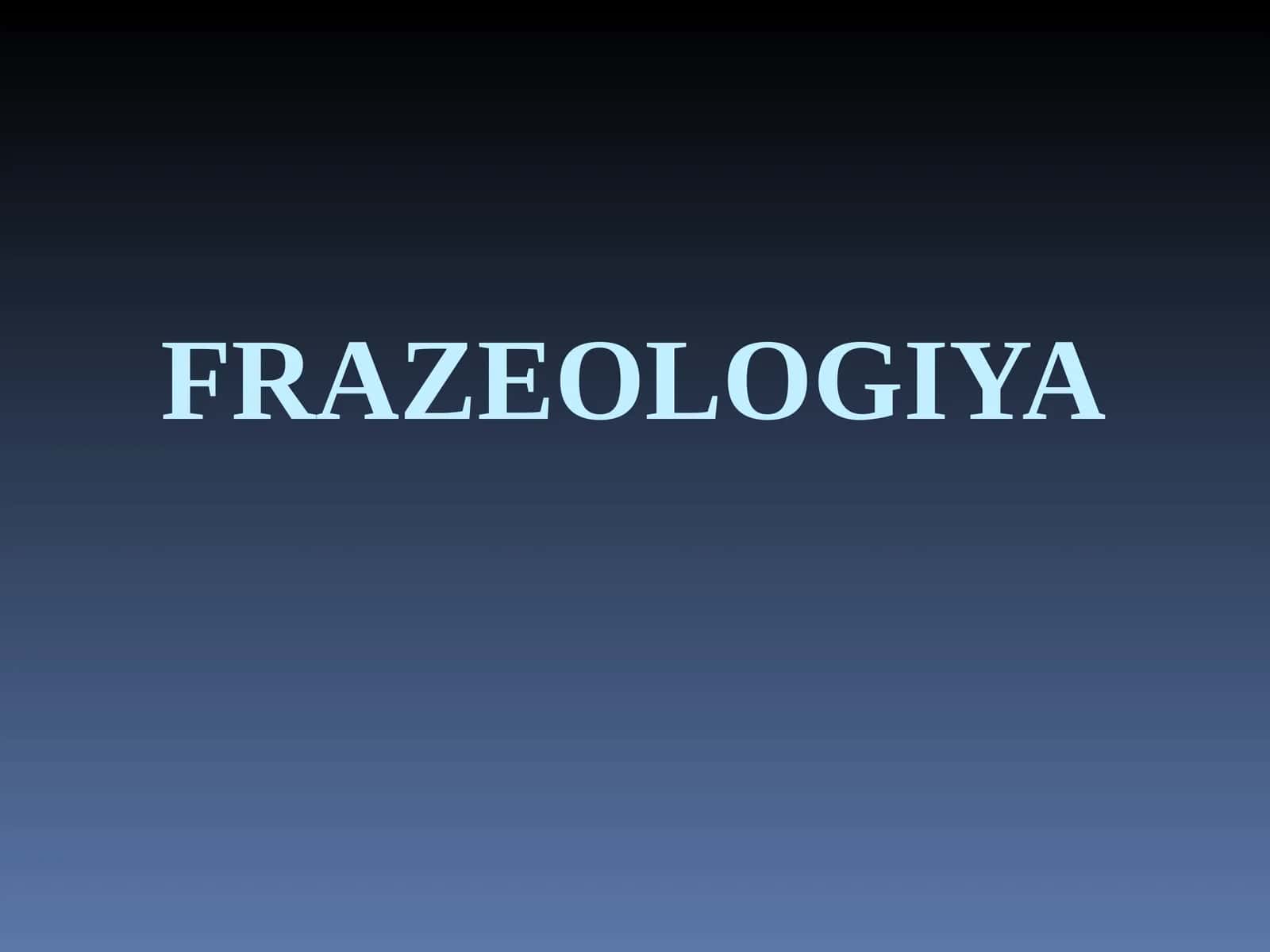 FRAZEOLOGIYA 1