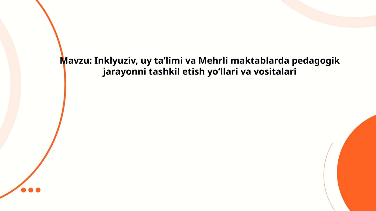 Inklyuziv, uy taʼlimi va Mehrli maktablarda pedagogik jarayonni tashkil etish yoʻllari va vositalari 1
