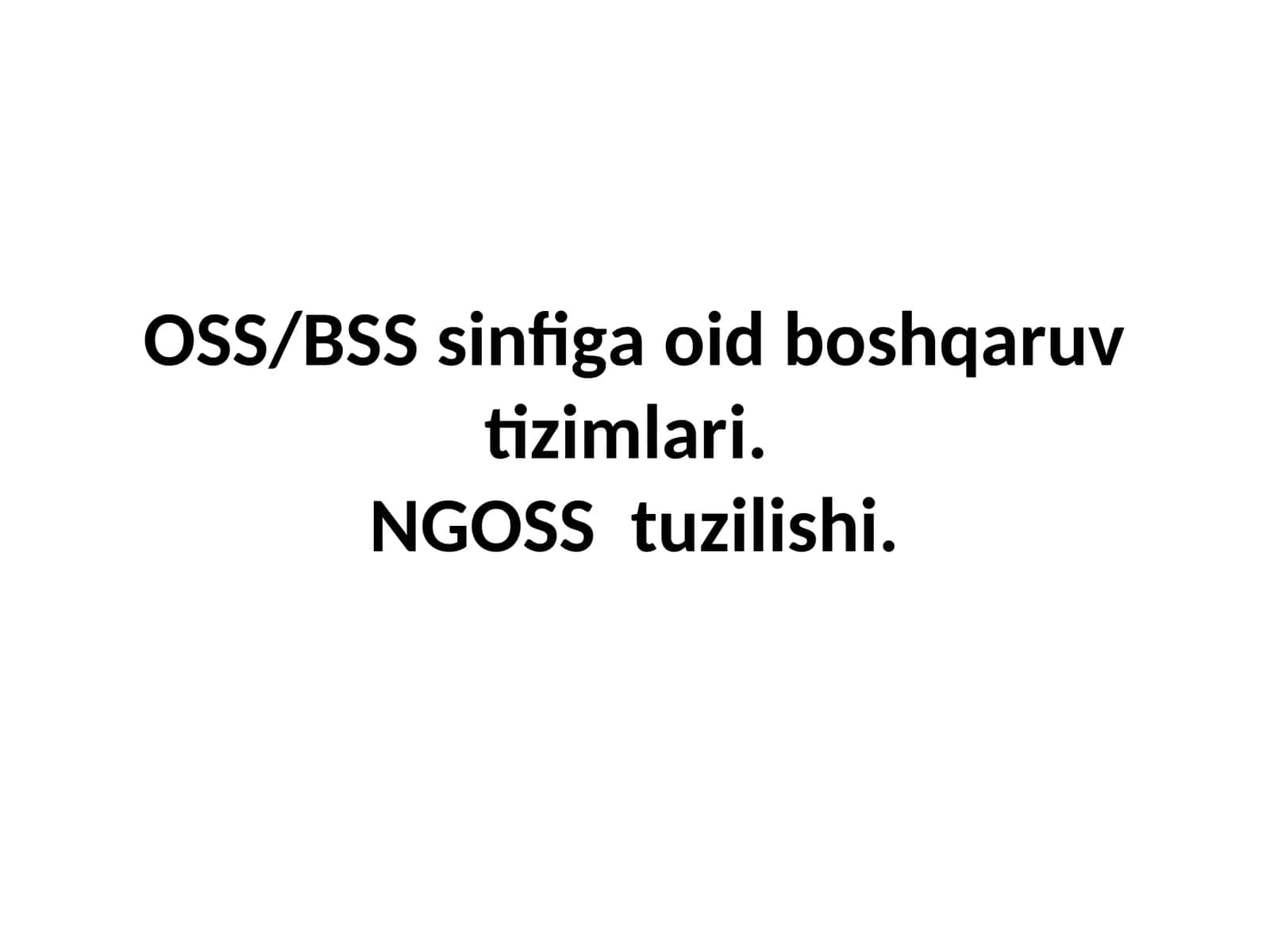 OSS/BSS sinfiga oid boshqaruv tizimlari. NGOSS  tuzilishi. 1