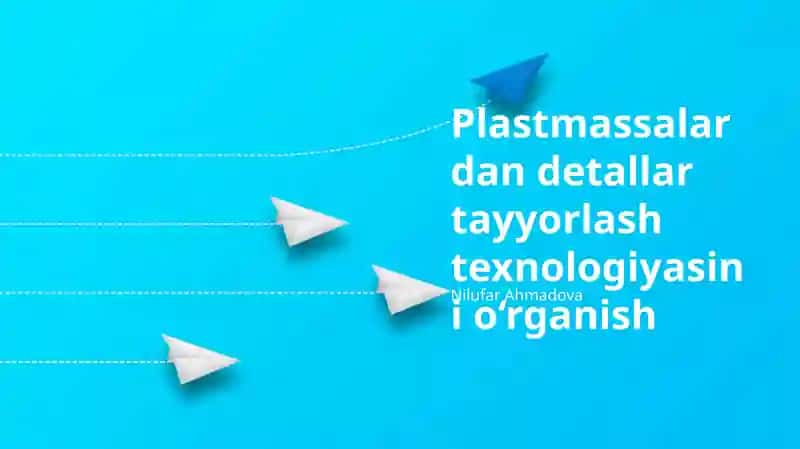 Plastmassalardan detallar tayyorlash texnologiyasi