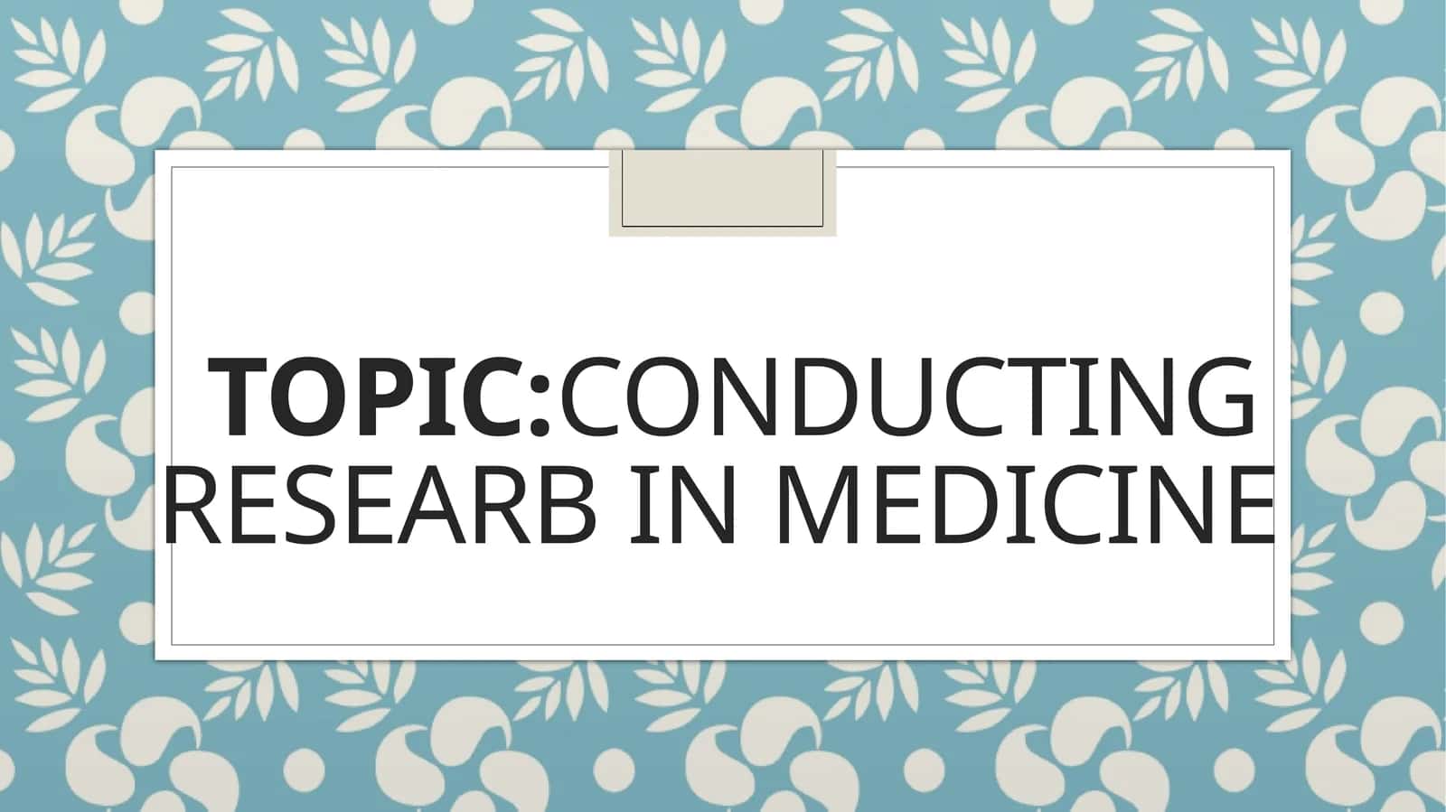 Conducting researb in medicine 1
