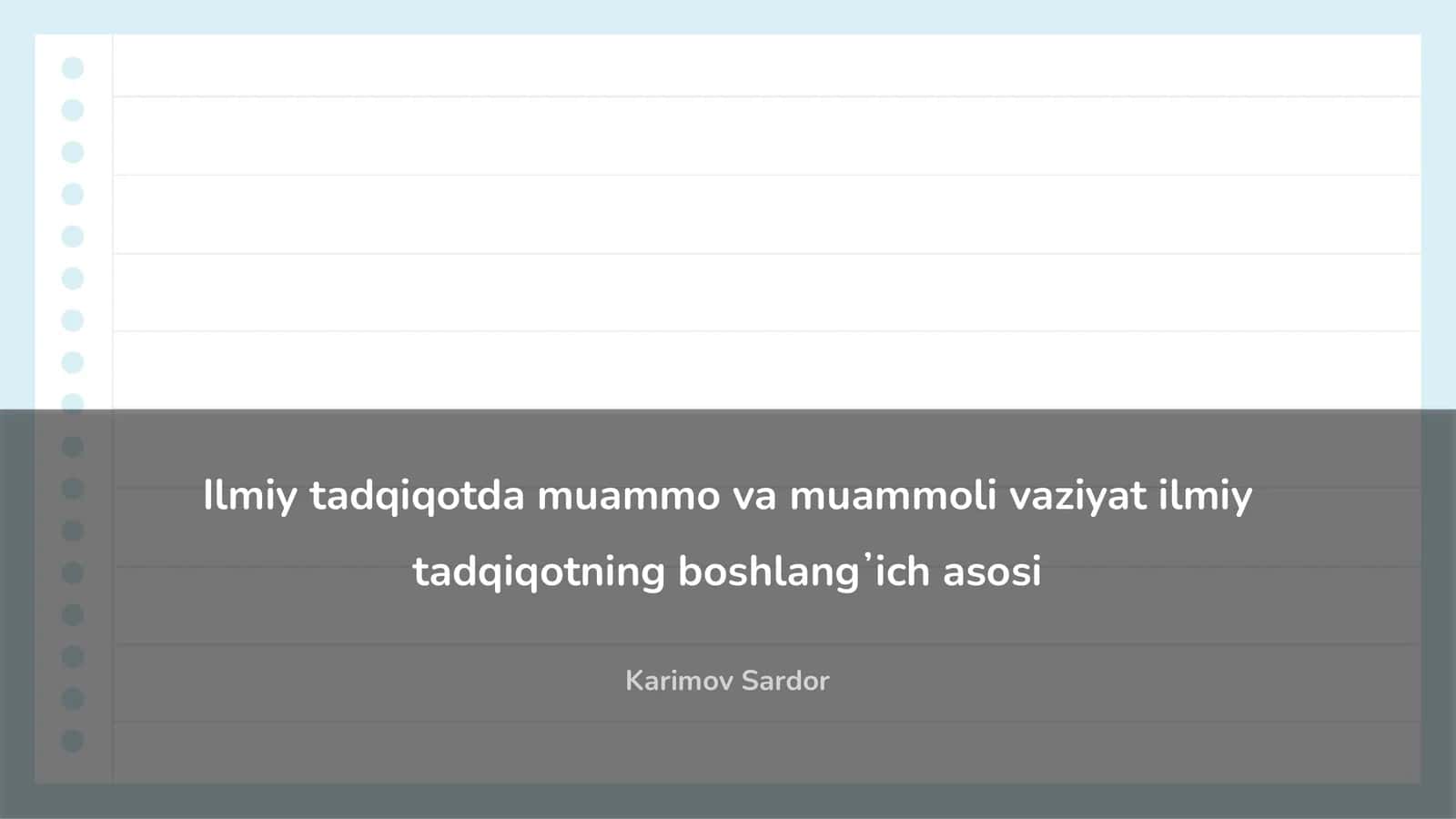 Ilmiy tadqiqotda muammo va muammoli vaziyat ilmiy tadqiqotning boshlangʼich asosi 1