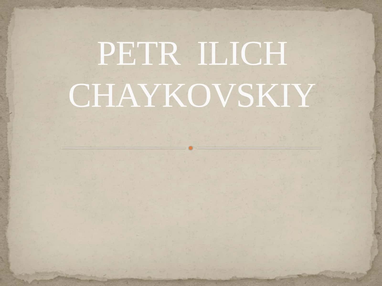 PETR  ILICH CHAYKOVSKIY 1