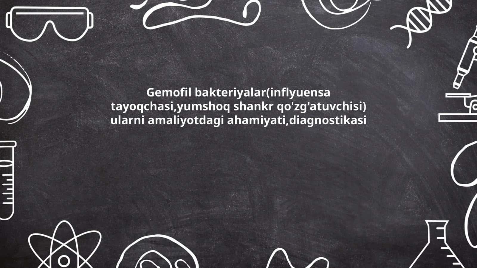 Gemofil bakteriyalar(inflyuensa tayoqchasi,yumshoq shankr qo'zg'atuvchisi) 1