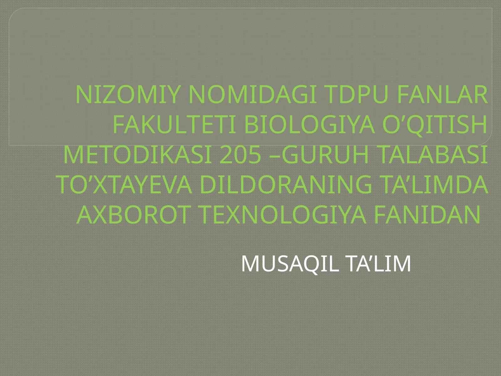 BIOLOGIYA O’QITISH METODIKASI 205 –GURUH TALABASI TO’XTAYEVA DILDORANING TA’LIMDA AXBOROT TEXNOLOGIYA FANIDAN MUSAQIL TA’LIM 1
