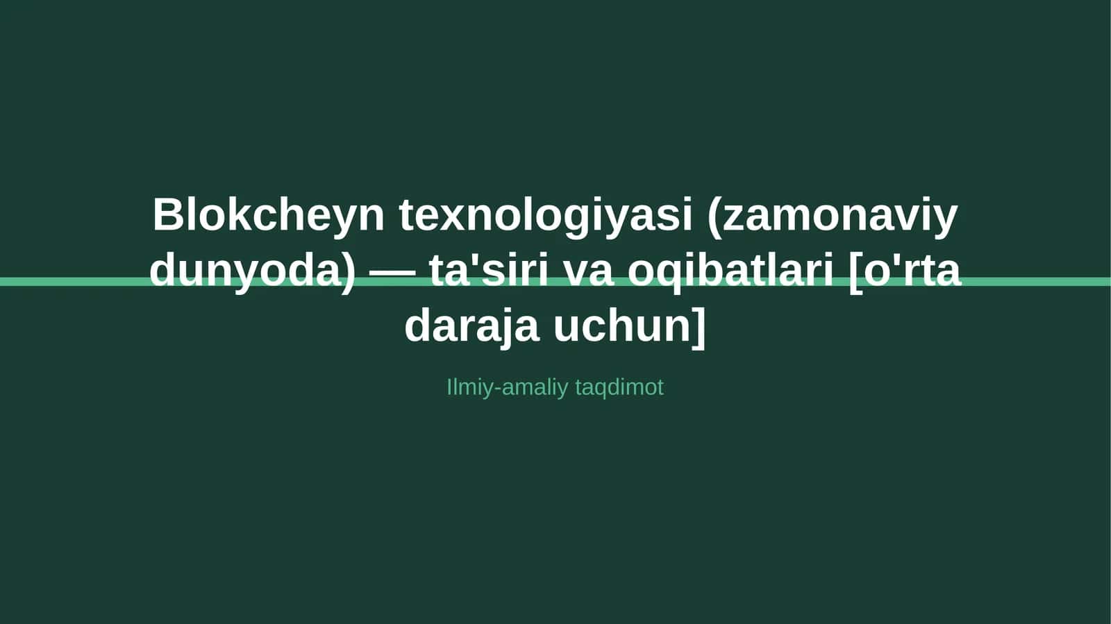 Blokcheyn texnologiyasi (zamonaviy dunyoda) — ta'siri va oqibatlari [o'rta daraja uchun] 1