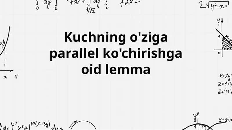 Kuchning o'ziga parallel ko'chirishga oid lemma 1