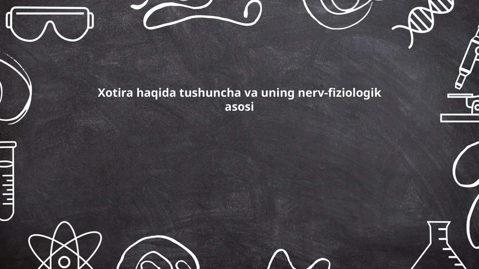 Xotira haqida tushuncha va uning nerv-fiziologik asosi 1