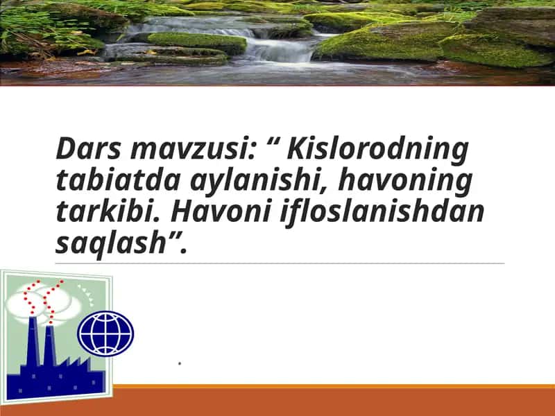 Kislorodning tabiatda aylanishi, havoning tarkibi. Havoni ifloslanishdan saqlash 1