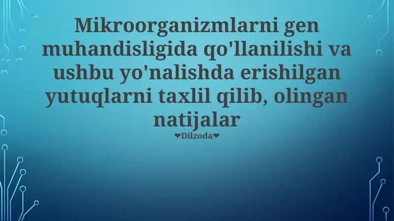 Mikroorganizmlarni gen muhandisligida qo'llanilishi va ushbu yo'nalishda erishilgan yutuqlarni taxlil qilib, olingan natijalar 1
