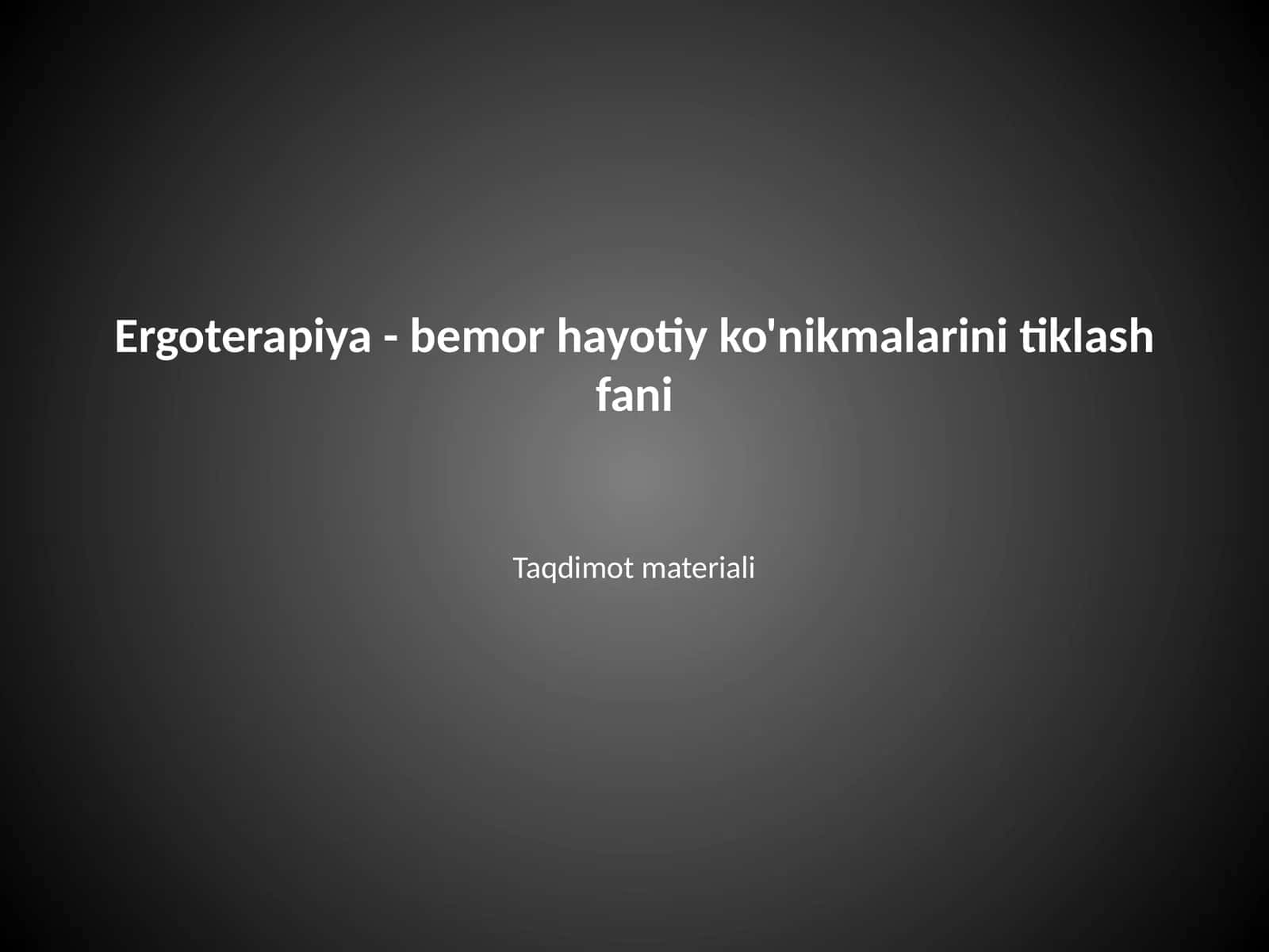 Ergoterapiya - bemor hayotiy ko'nikmalarini tiklash fani 1