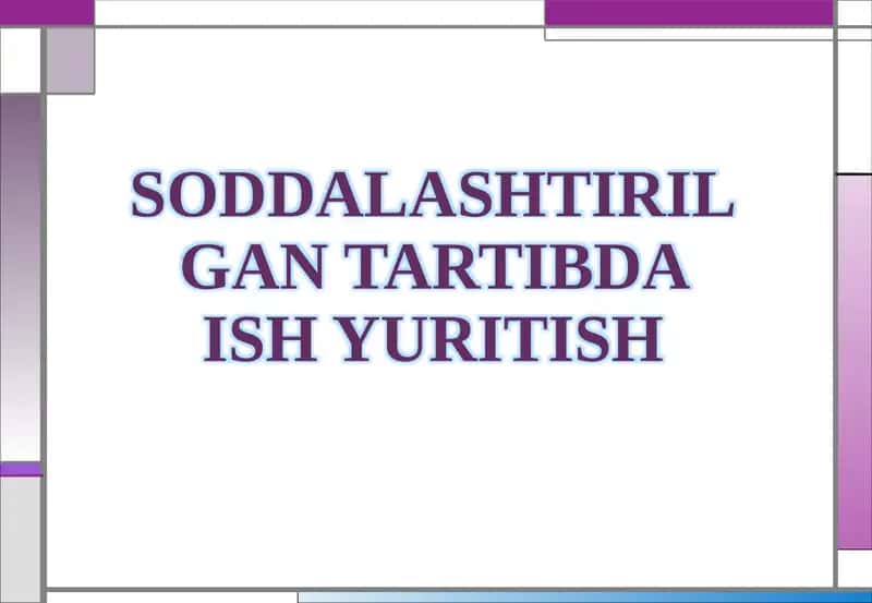 SODDALASHTIRILGAN TARTIBDA ISH YURITISH 1